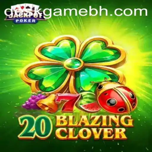 Discover the Thrills of 20BlazingClover: The Ultimate DeskGame.COM Experience